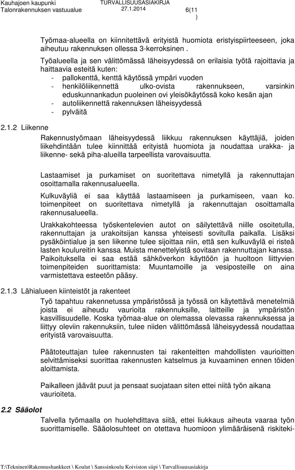 varsinkin eduskunnankadun puoleinen ovi yleisökäytössä koko kesän ajan - autoliikennettä rakennuksen läheisyydessä - pylväitä 2.1.