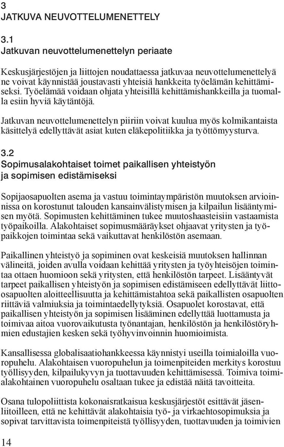 Työelämää voidaan ohjata yhteisillä kehittämishankkeilla ja tuomalla esiin hyviä käytäntöjä.