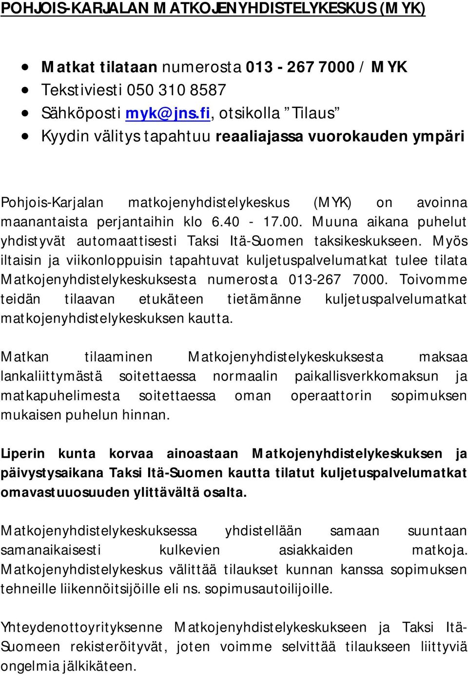 Muuna aikana puhelut yhdistyvät automaattisesti Taksi Itä-Suomen taksikeskukseen.