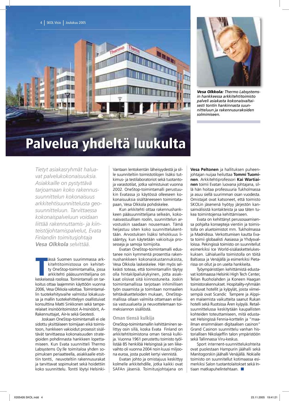 Tarvittaessa kokonaispalveluun voidaan liittää rakennuttamis- ja kiinteistöjohtamispalvelut, Evata Finlandin toimitusjohtaja Vesa Olkkola selvittää.