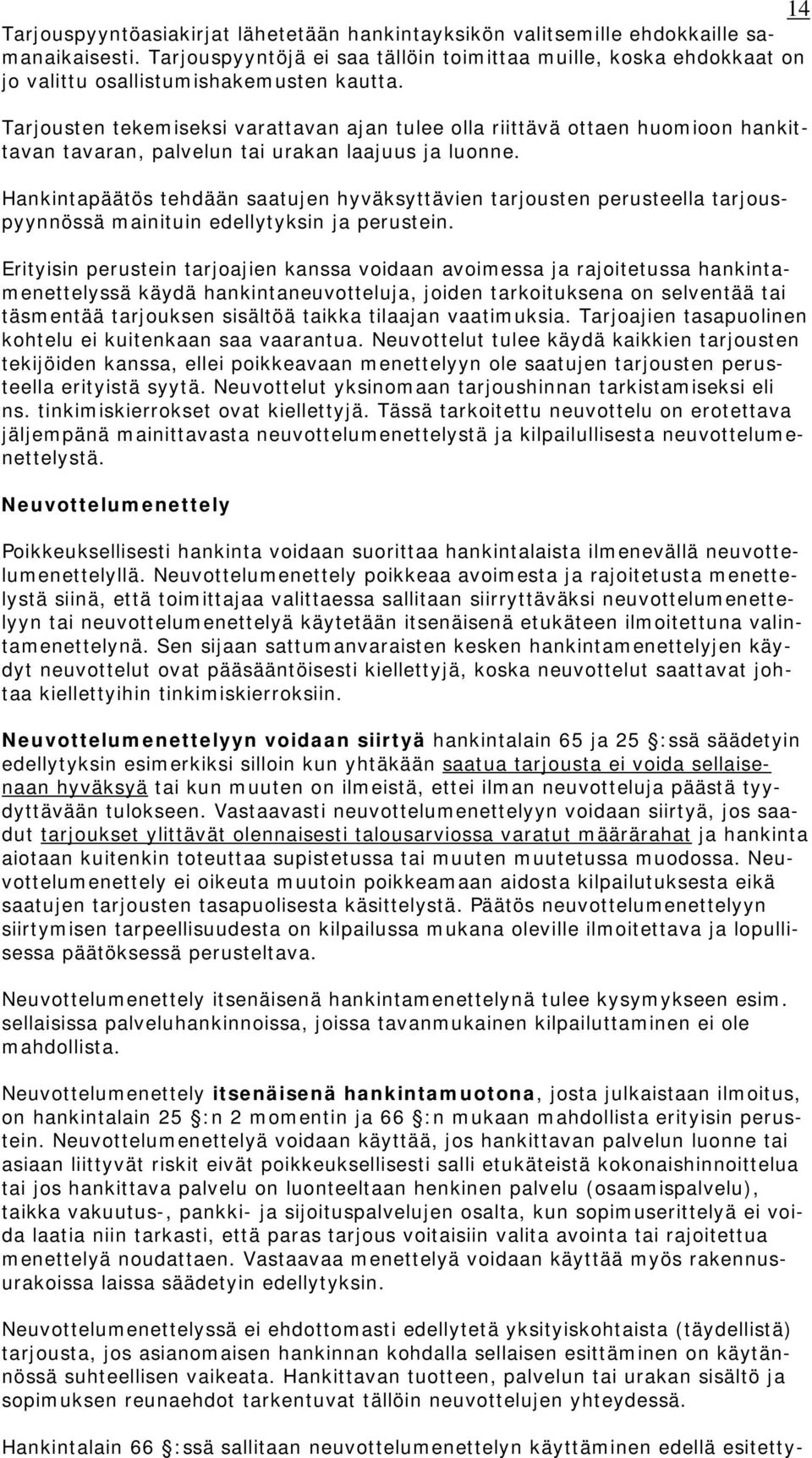 Tarjousten tekemiseksi varattavan ajan tulee olla riittävä ottaen huomioon hankittavan tavaran, palvelun tai urakan laajuus ja luonne.