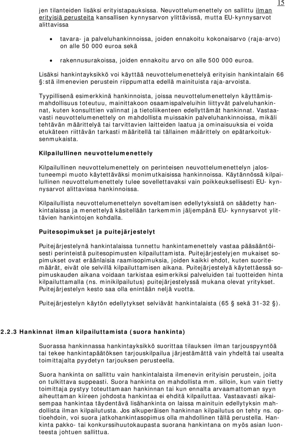 (raja-arvo) on alle 50 000 euroa sekä rakennusurakoissa, joiden ennakoitu arvo on alle 500 000 euroa.