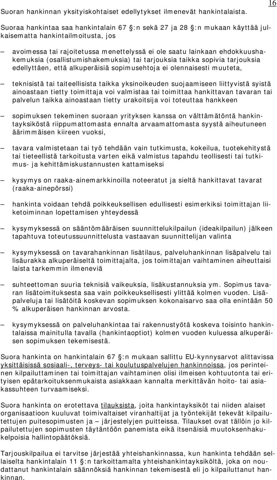 (osallistumishakemuksia) tai tarjouksia taikka sopivia tarjouksia edellyttäen, että alkuperäisiä sopimusehtoja ei olennaisesti muuteta, teknisistä tai taiteellisista taikka yksinoikeuden suojaamiseen