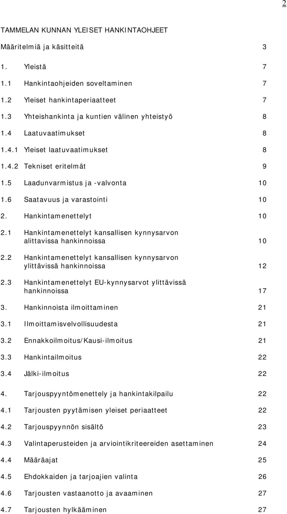 6 Saatavuus ja varastointi 10 2. Hankintamenettelyt 10 2.1 Hankintamenettelyt kansallisen kynnysarvon alittavissa hankinnoissa 10 2.