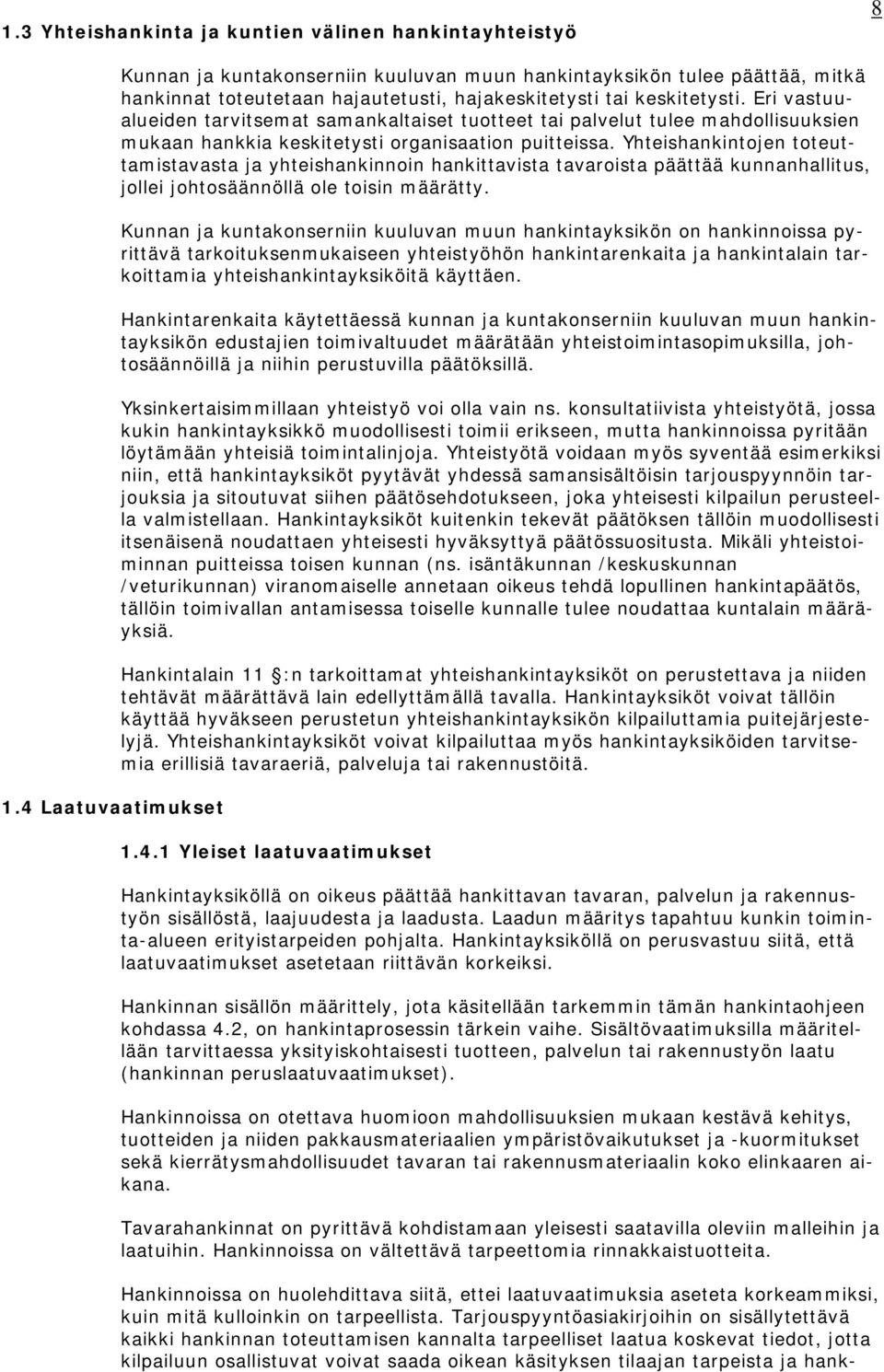 Eri vastuualueiden tarvitsemat samankaltaiset tuotteet tai palvelut tulee mahdollisuuksien mukaan hankkia keskitetysti organisaation puitteissa.