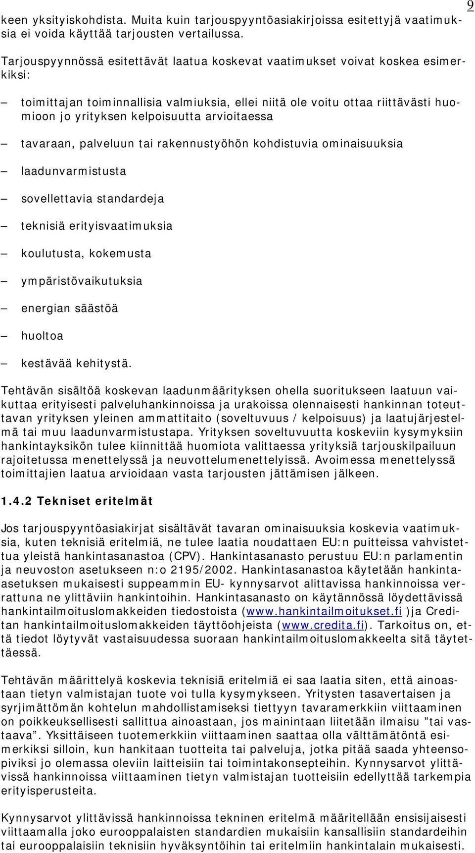 arvioitaessa tavaraan, palveluun tai rakennustyöhön kohdistuvia ominaisuuksia laadunvarmistusta sovellettavia standardeja teknisiä erityisvaatimuksia koulutusta, kokemusta ympäristövaikutuksia