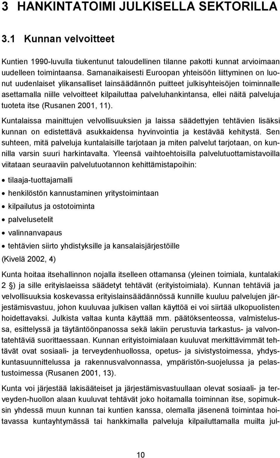 ellei näitä palveluja tuoteta itse (Rusanen 2001, 11).