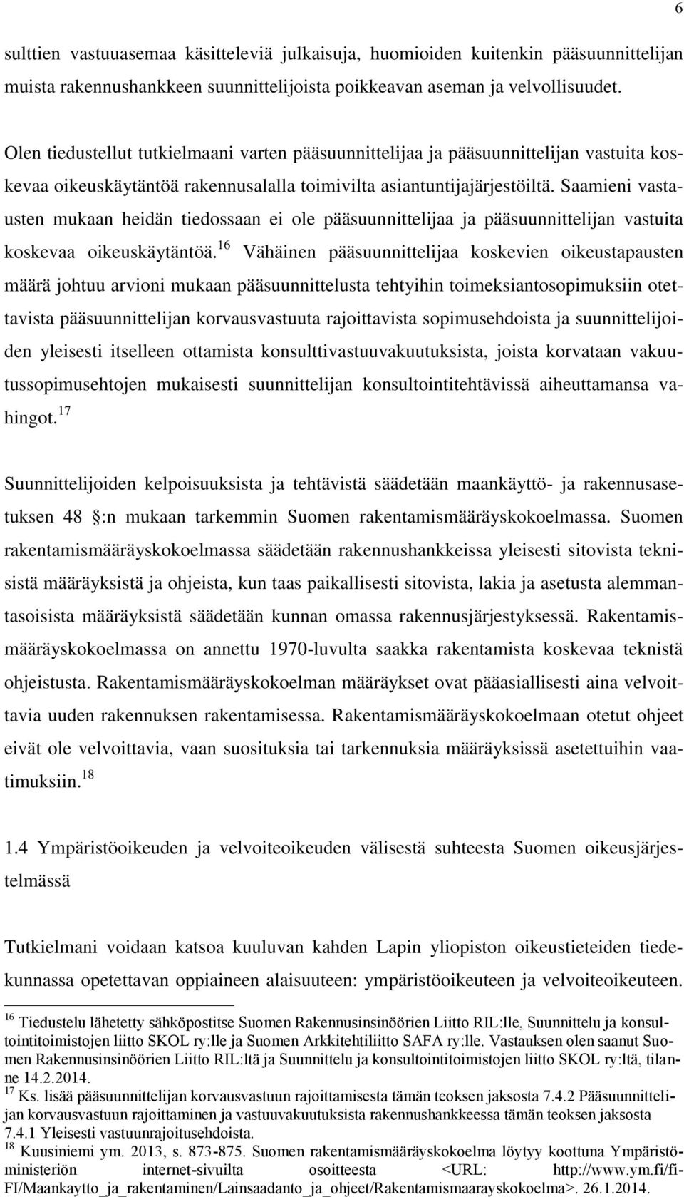 Saamieni vastausten mukaan heidän tiedossaan ei ole pääsuunnittelijaa ja pääsuunnittelijan vastuita koskevaa oikeuskäytäntöä.