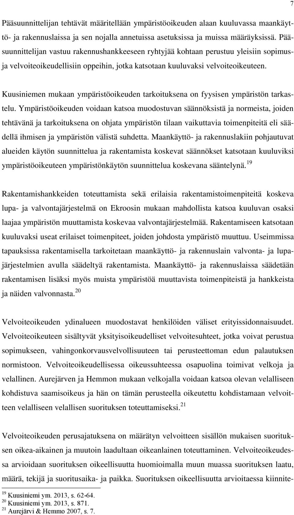 7 Kuusiniemen mukaan ympäristöoikeuden tarkoituksena on fyysisen ympäristön tarkastelu.