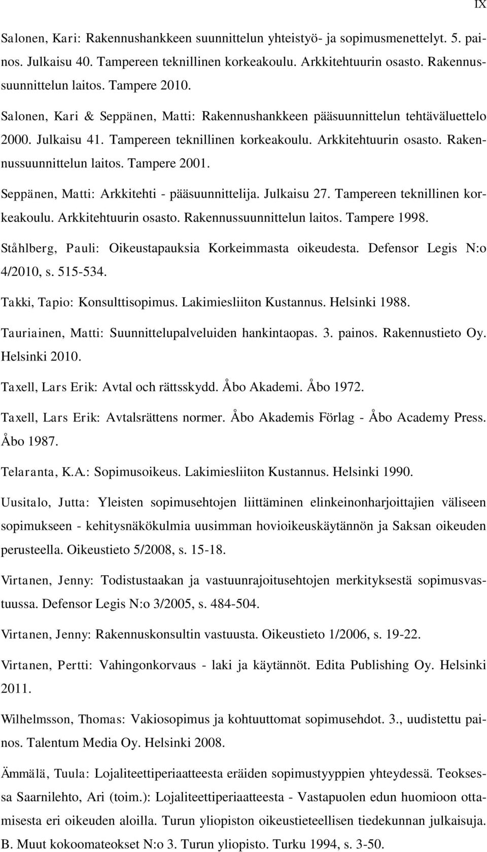 Rakennussuunnittelun laitos. Tampere 2001. Seppänen, Matti: Arkkitehti - pääsuunnittelija. Julkaisu 27. Tampereen teknillinen korkeakoulu. Arkkitehtuurin osasto. Rakennussuunnittelun laitos.