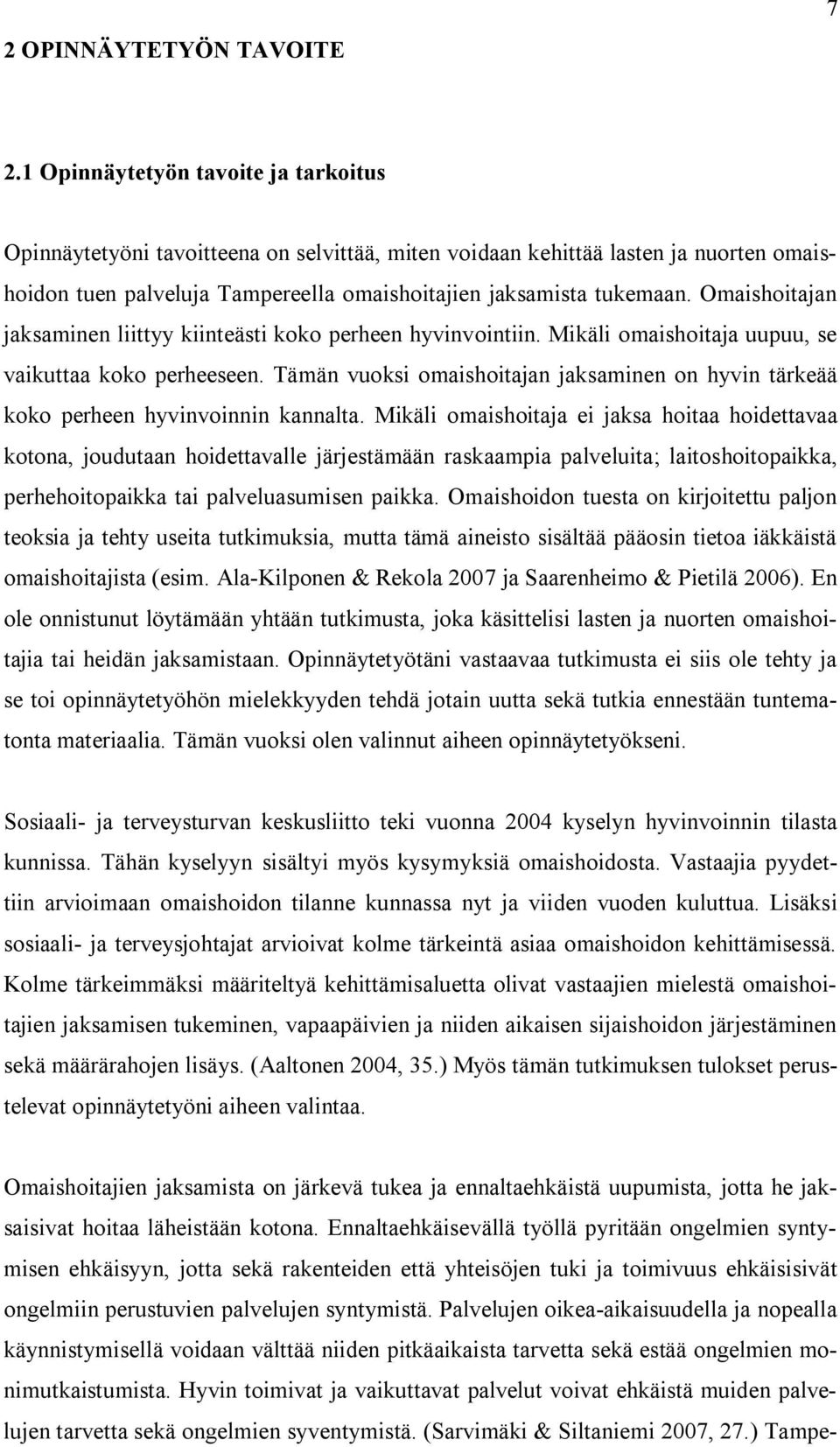 Omaishoitajan jaksaminen liittyy kiinteästi koko perheen hyvinvointiin. Mikäli omaishoitaja uupuu, se vaikuttaa koko perheeseen.