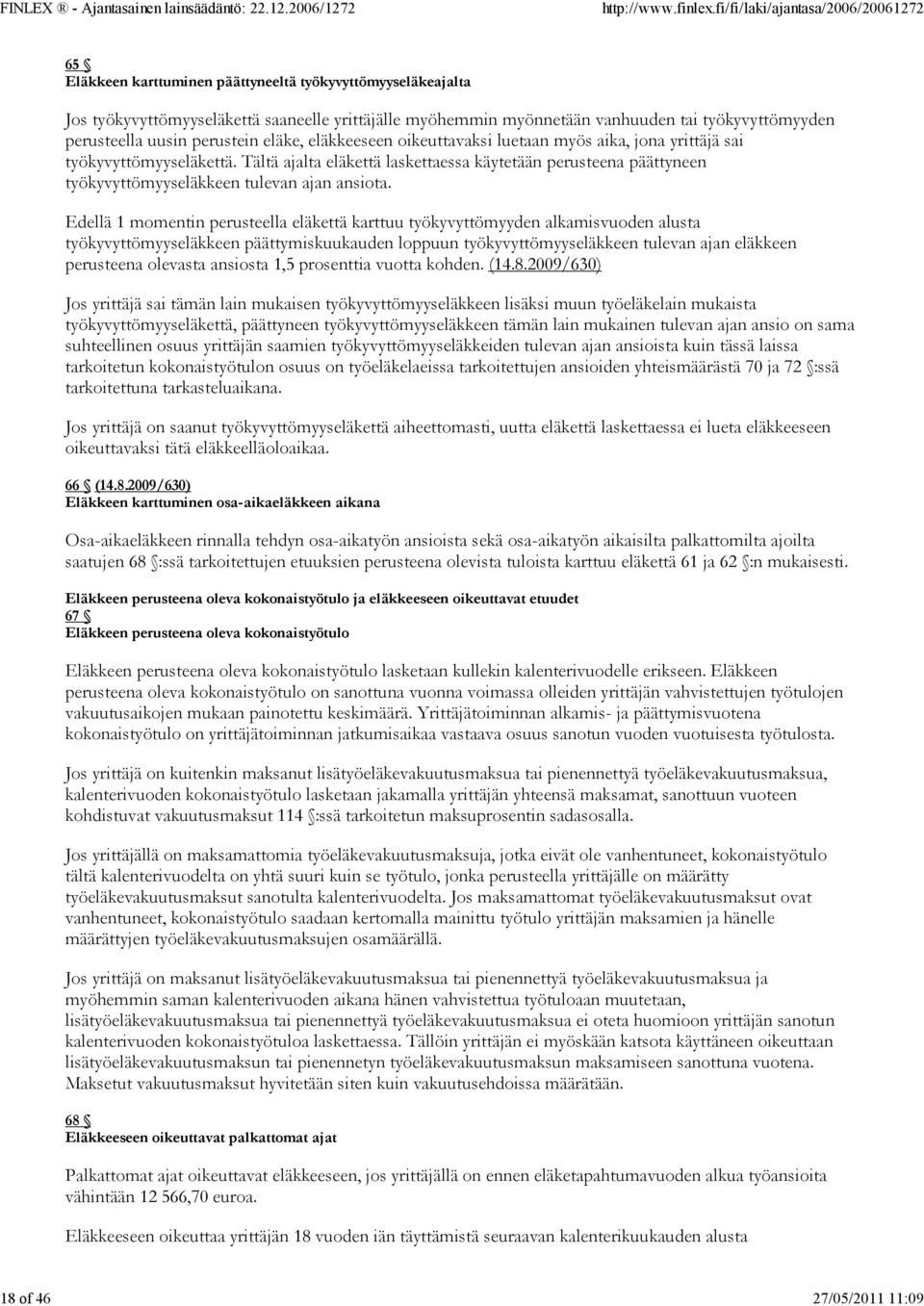 Tältä ajalta eläkettä laskettaessa käytetään perusteena päättyneen työkyvyttömyyseläkkeen tulevan ajan ansiota.