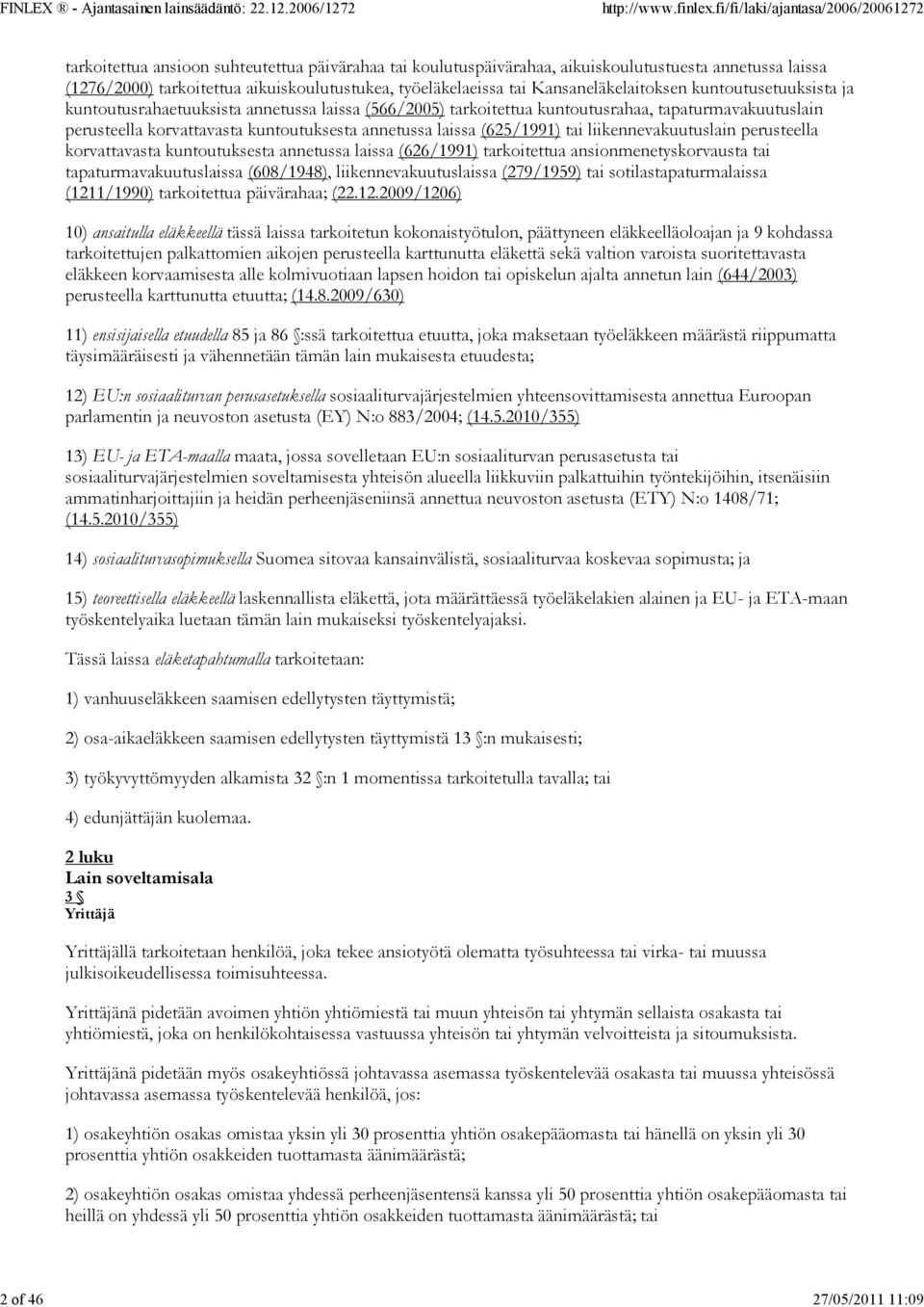 laissa (625/1991) tai liikennevakuutuslain perusteella korvattavasta kuntoutuksesta annetussa laissa (626/1991) tarkoitettua ansionmenetyskorvausta tai tapaturmavakuutuslaissa (608/1948),