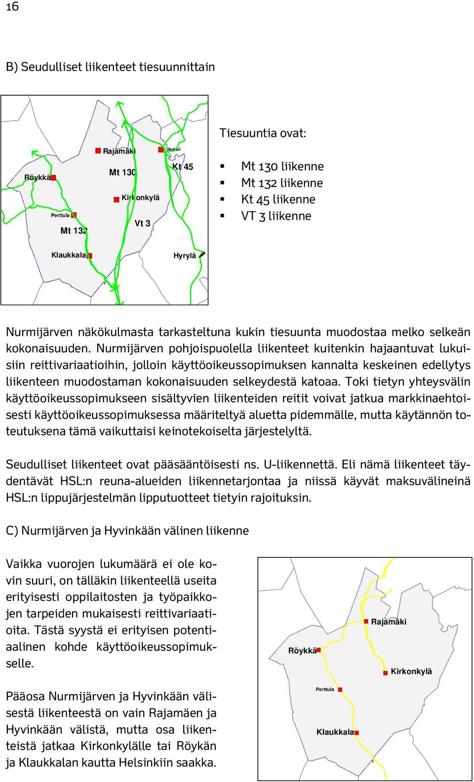 Nurmijärven pohjoispuolella liikenteet kuitenkin hajaantuvat lukuisiin reittivariaatioihin, jolloin käyttöoikeussopimuksen kannalta keskeinen edellytys liikenteen muodostaman kokonaisuuden