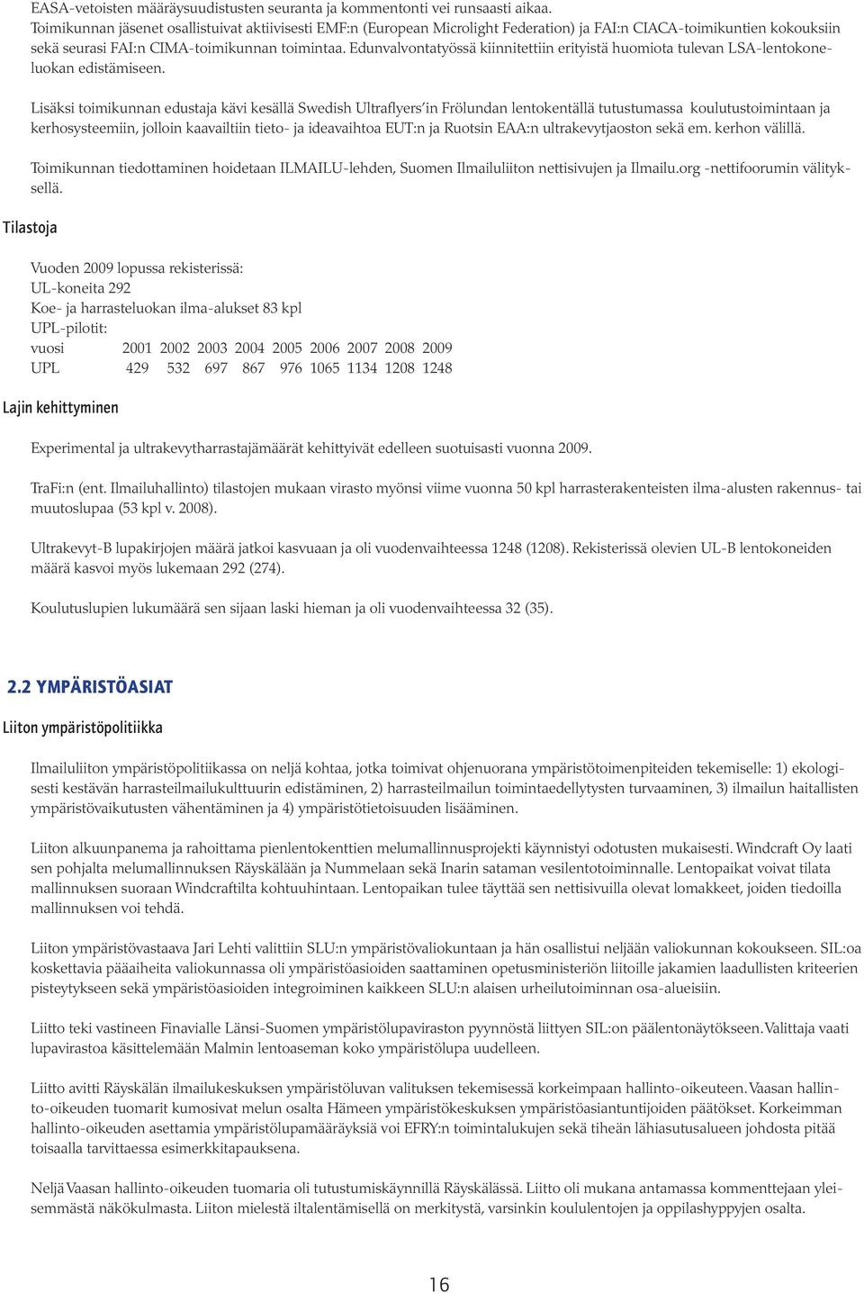 Edunvalvontatyössä kiinnitettiin erityistä huomiota tulevan LSA-lentokoneluokan edistämiseen.