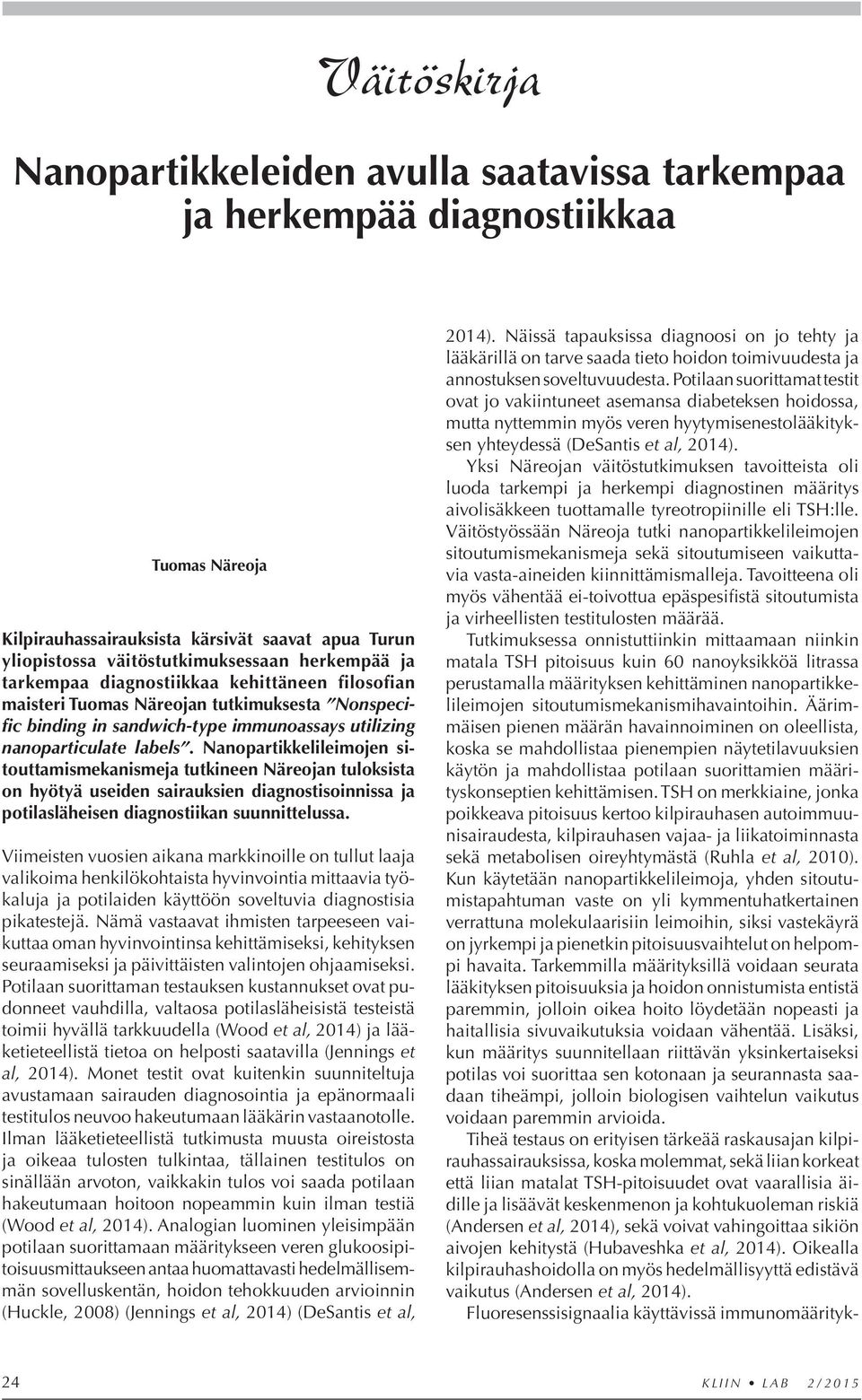 Nanopartikkelileimojen sitouttamismekanismeja tutkineen Näreojan tuloksista on hyötyä useiden sairauksien diagnostisoinnissa ja potilasläheisen diagnostiikan suunnittelussa.