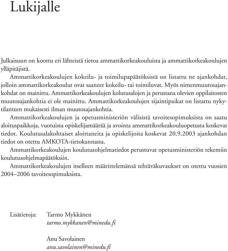 Ammattikorkeakoulujen kolutusalojen ja perustana olevien oppilaitosten muutosajankohtia ei ole mainittu.