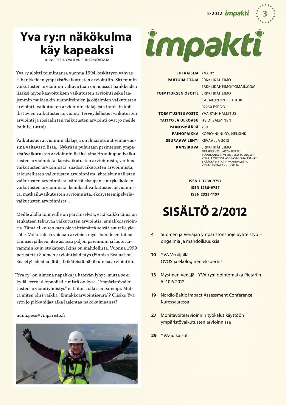 Vaikutusten arvioinnin alalajeista ihmisiin kohdistuvien vaikutusten arviointi, terveydellisten vaikutusten arviointi ja sosiaalisten vaikutusten arviointi ovat jo meille kaikille tuttuja.