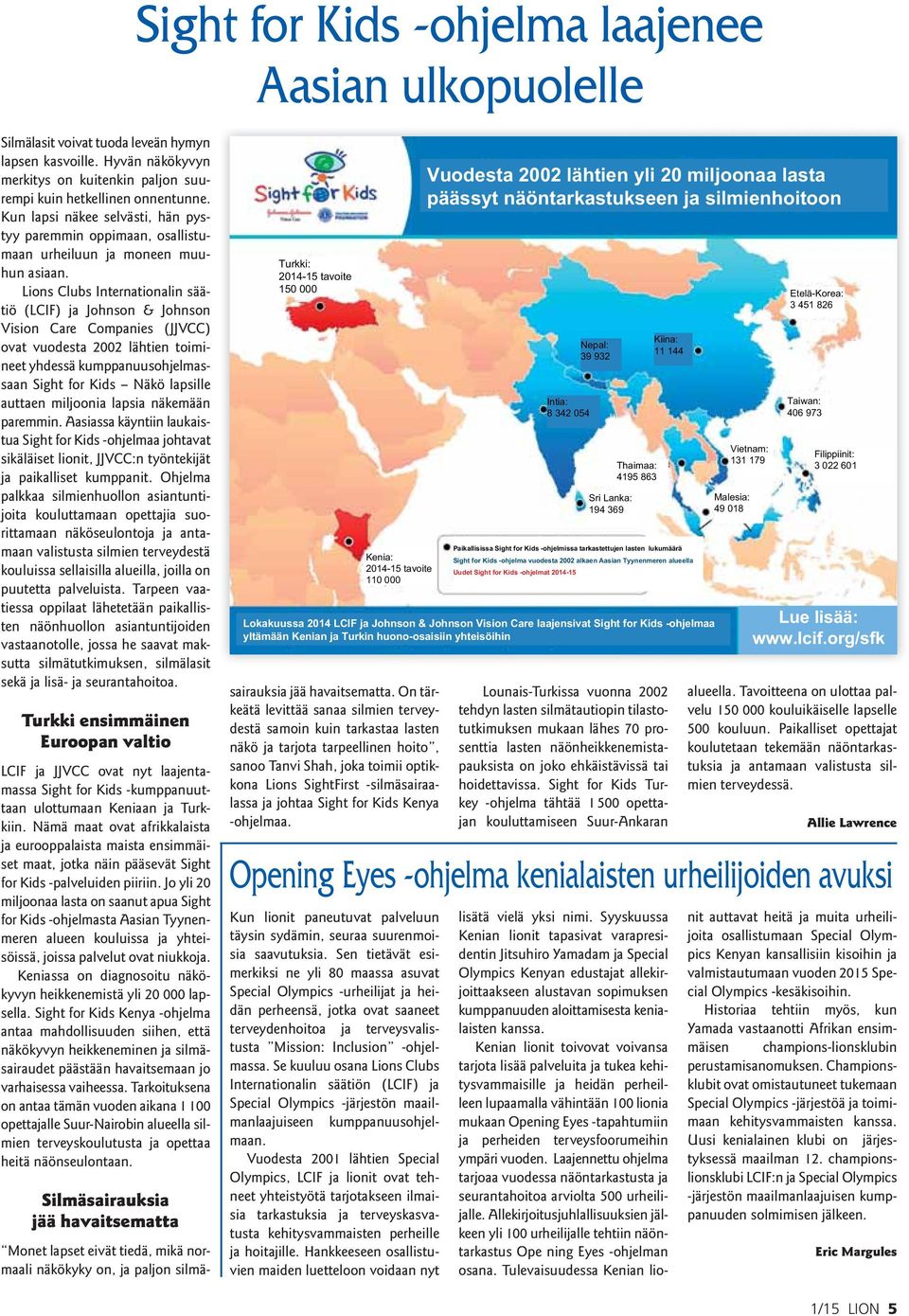 Lions Clubs Internationalin säätiö (LCIF) ja Johnson & Johnson Vision Care Companies (JJVCC) ovat vuodesta 2002 lähtien toimineet yhdessä kumppanuusohjelmassaan Sight for Kids Näkö lapsille auttaen