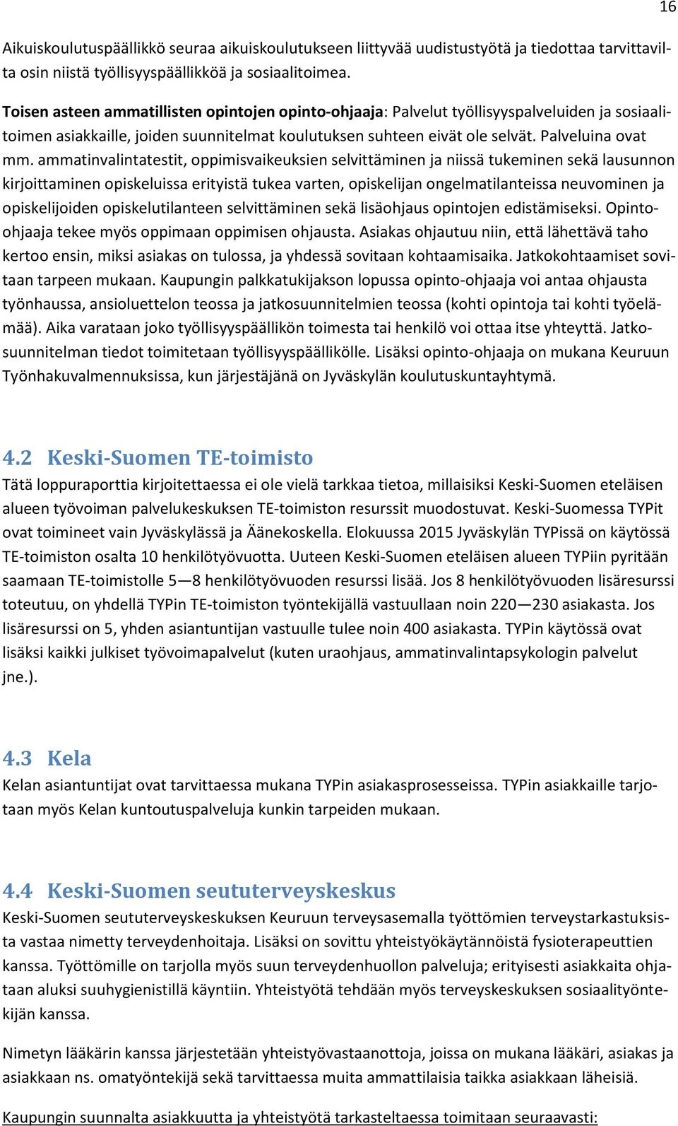 ammatinvalintatestit, oppimisvaikeuksien selvittäminen ja niissä tukeminen sekä lausunnon kirjoittaminen opiskeluissa erityistä tukea varten, opiskelijan ongelmatilanteissa neuvominen ja