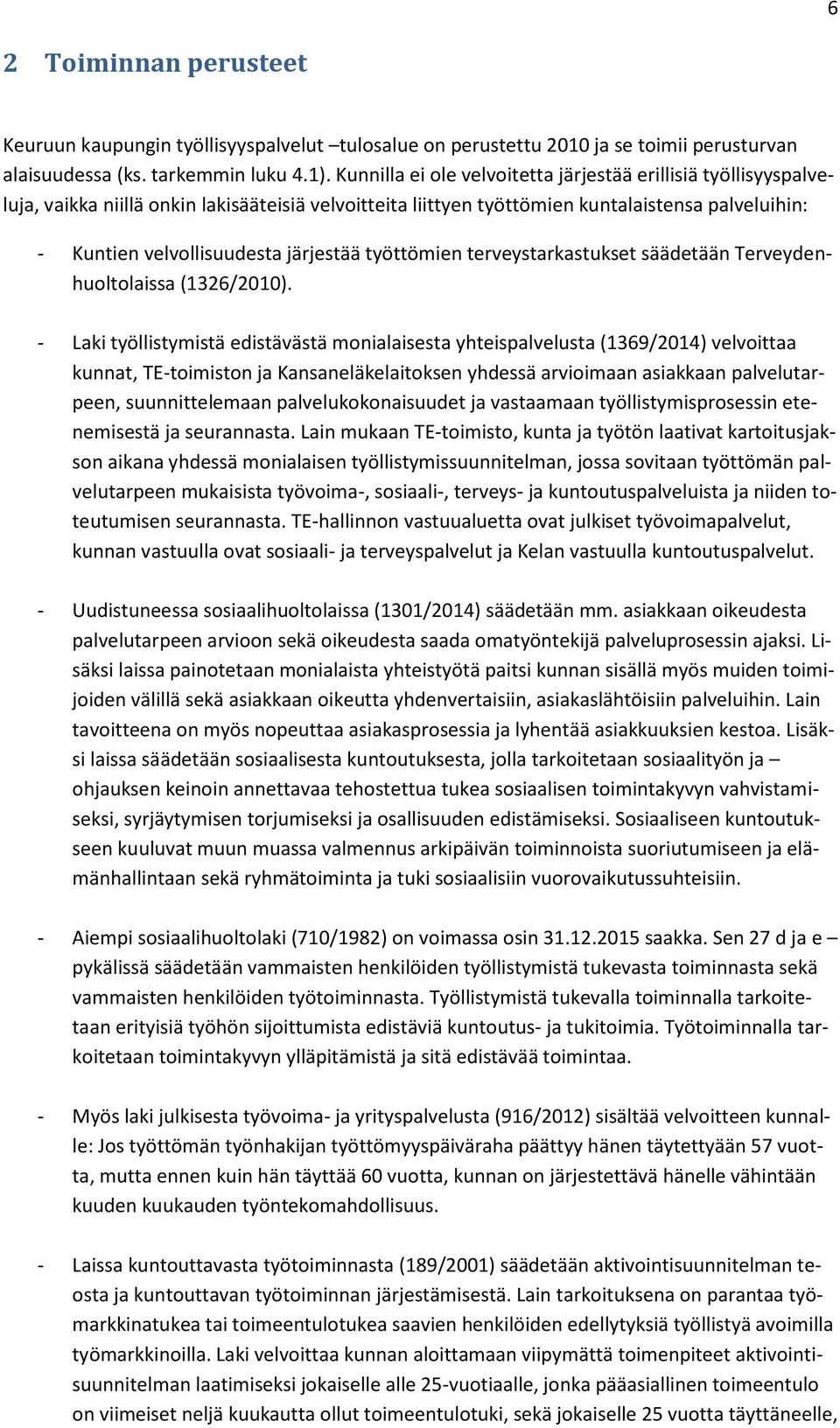 järjestää työttömien terveystarkastukset säädetään Terveydenhuoltolaissa (1326/2010).