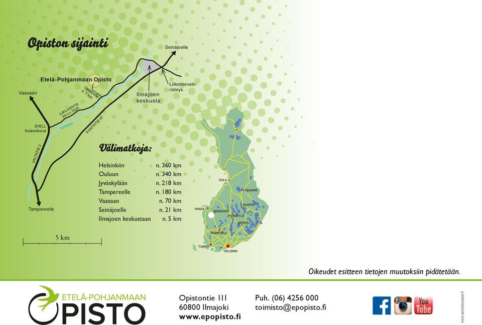 Tampereelle Vaasaan Seinäjoelle Ilmajoen keskustaan n. 360 km n. 340 km n. 218 km n. 180 km n. 70 km n. 21 km n.