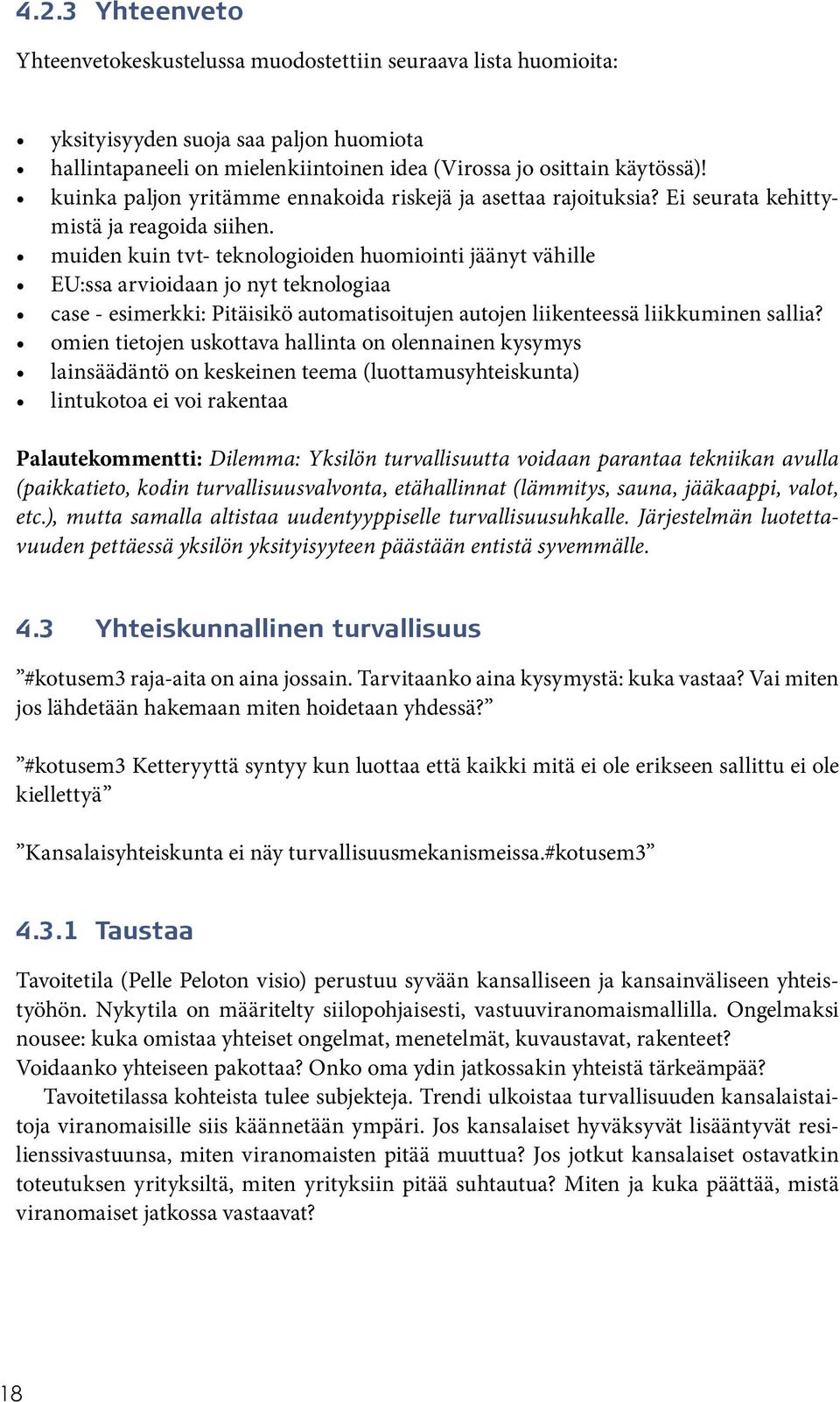 muiden kuin tvt- teknologioiden huomiointi jäänyt vähille EU:ssa arvioidaan jo nyt teknologiaa case - esimerkki: Pitäisikö automatisoitujen autojen liikenteessä liikkuminen sallia?