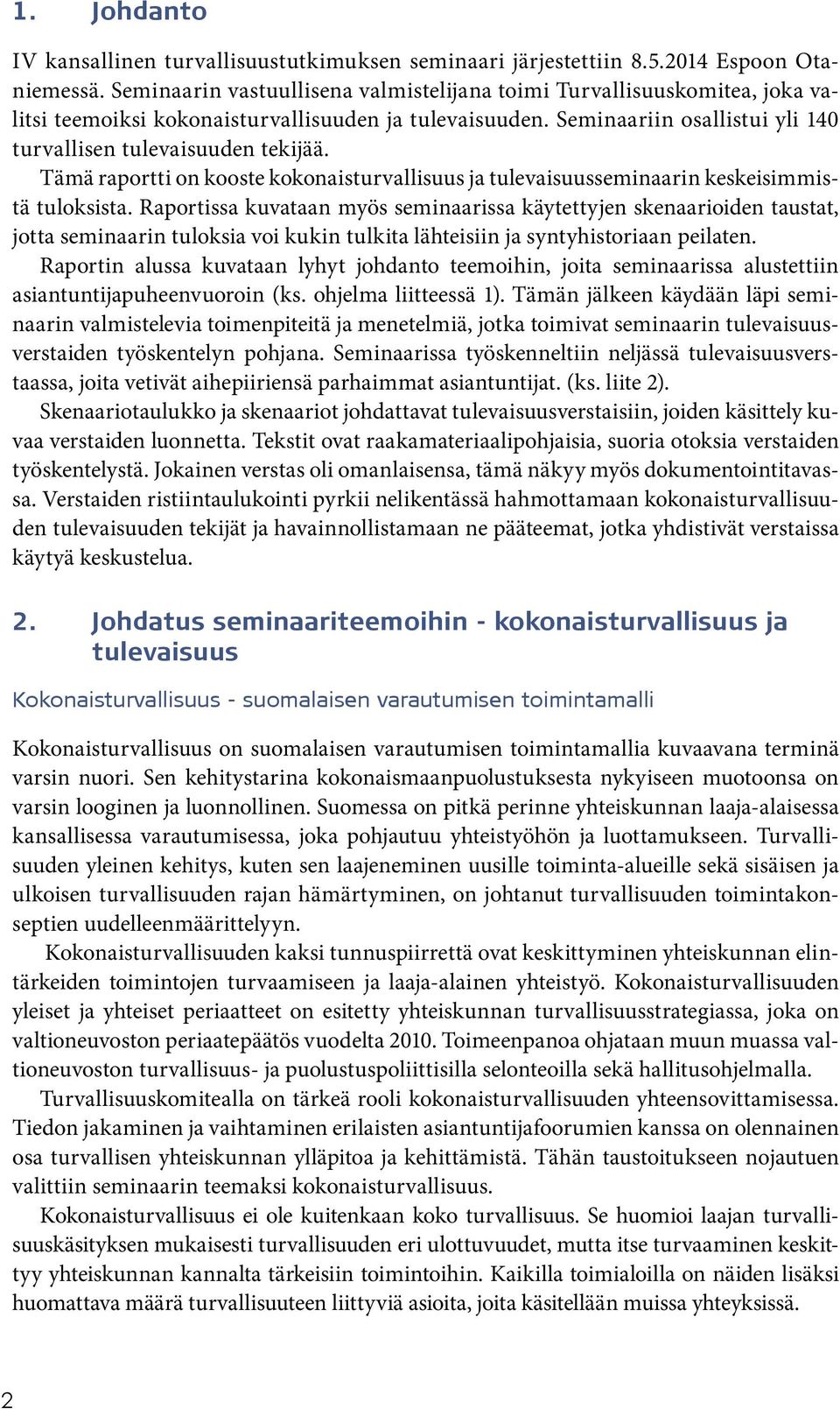 Tämä raportti on kooste kokonaisturvallisuus ja tulevaisuusseminaarin keskeisimmistä tuloksista.