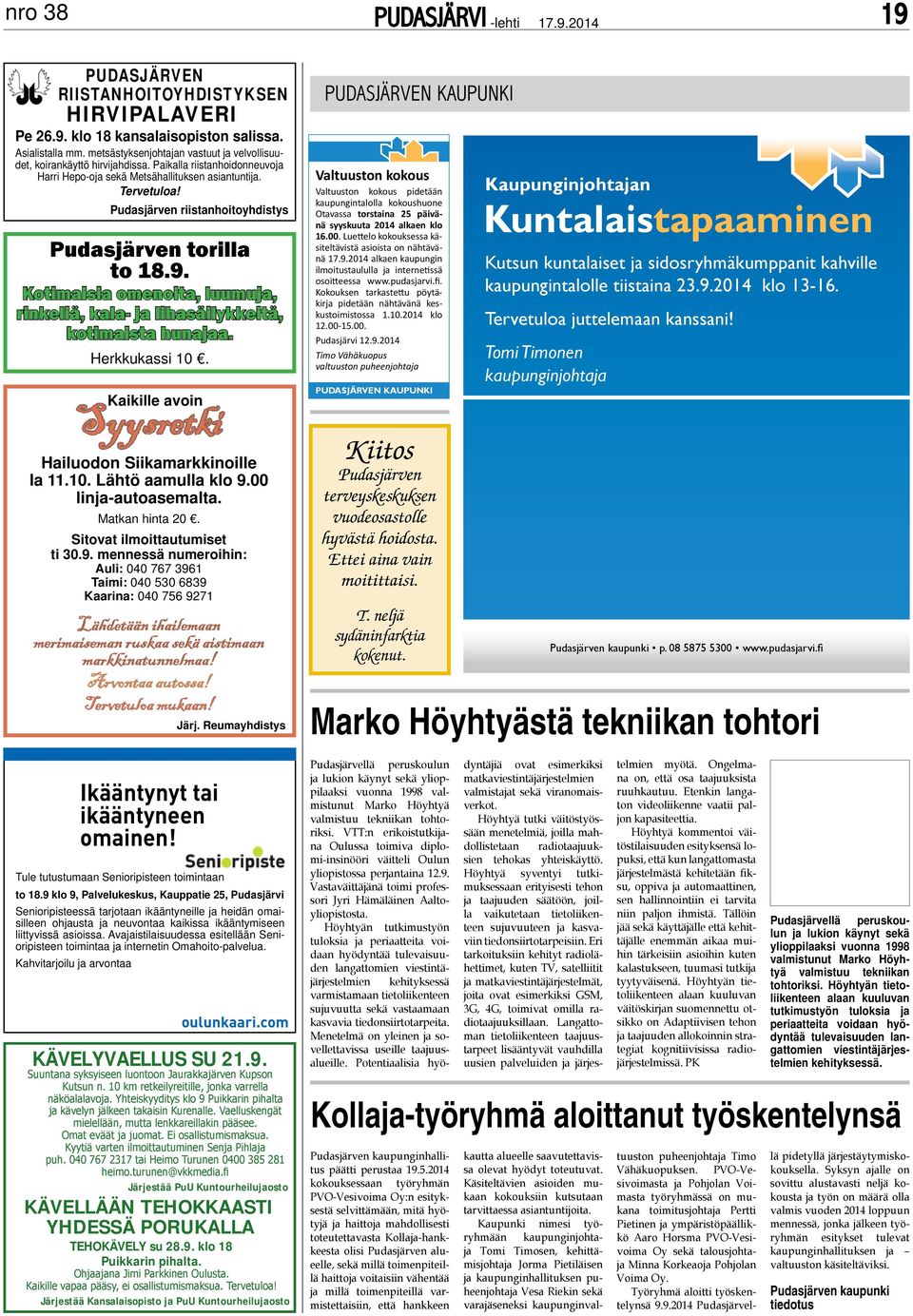 Kotimaisia omenoita, luumuja, rinkeliä, kala- ja lihasäilykkeitä, kotimaista hunajaa. Herkkukassi 10. Kaikille avoin Syysretki Hailuodon Siikamarkkinoille la 11.10. Lähtö aamulla klo 9.