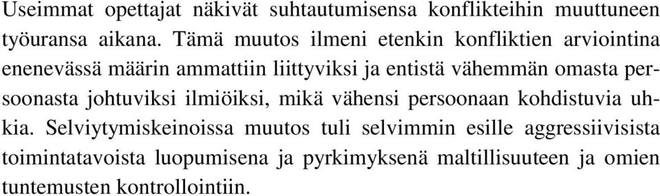 omasta persoonasta johtuviksi ilmiöiksi, mikä vähensi persoonaan kohdistuvia uhkia.