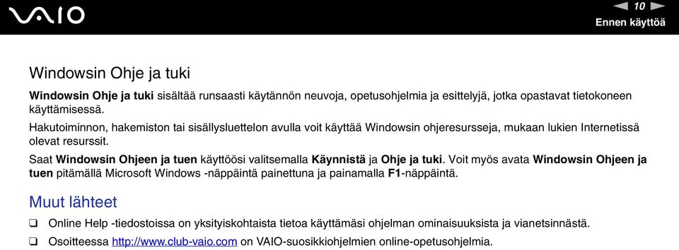 Saat Windowsin Ohjeen ja tuen käyttöösi valitsemalla Käynnistä ja Ohje ja tuki.