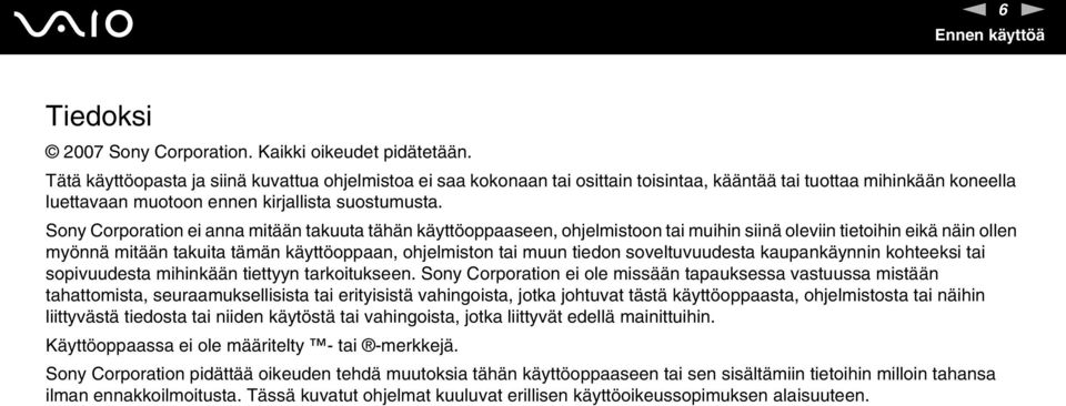 Sony Corporation ei anna mitään takuuta tähän käyttöoppaaseen, ohjelmistoon tai muihin siinä oleviin tietoihin eikä näin ollen myönnä mitään takuita tämän käyttöoppaan, ohjelmiston tai muun tiedon