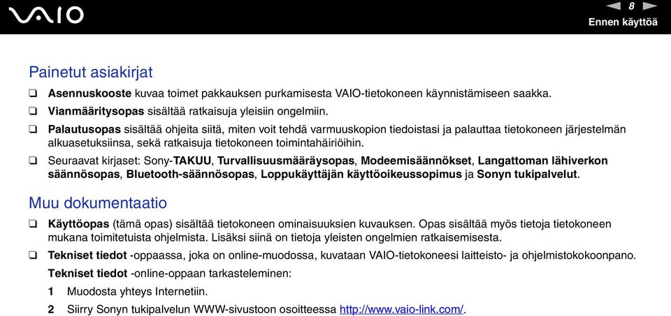 Seuraavat kirjaset: Sony-TAKUU, Turvallisuusmääräysopas, Modeemisäännökset, Langattoman lähiverkon säännösopas, Bluetooth-säännösopas, Loppukäyttäjän käyttöoikeussopimus ja Sonyn tukipalvelut.