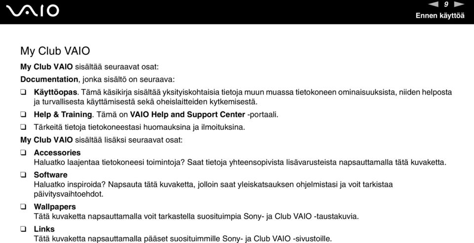 Tämä on VAIO Help and Support Center -portaali. Tärkeitä tietoja tietokoneestasi huomauksina ja ilmoituksina.