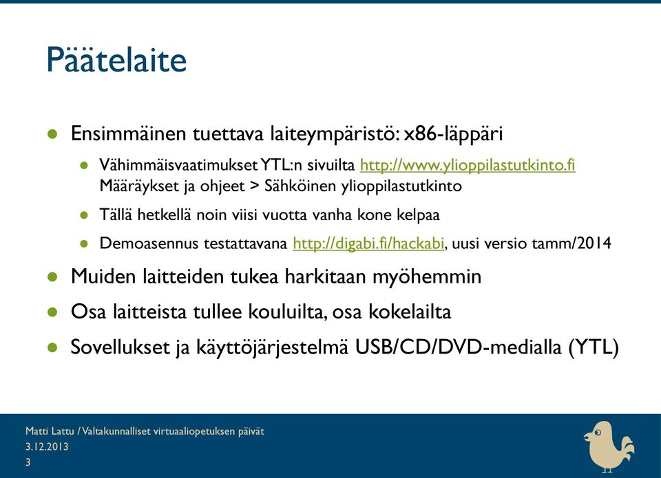 fi Määräykset ja ohjeet > Sähköinen ylioppilastutkinto Tällä hetkellä noin viisi vuotta vanha kone kelpaa