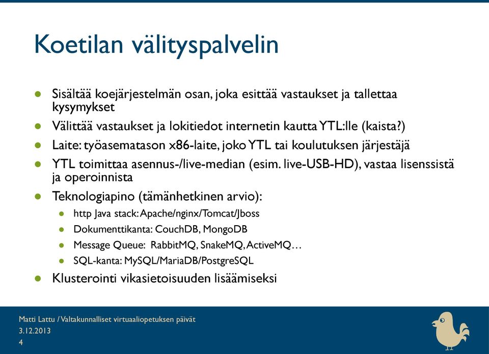 ) Laite: työasematason x86-laite, joko YTL tai koulutuksen järjestäjä YTL toimittaa asennus-/live-median (esim.