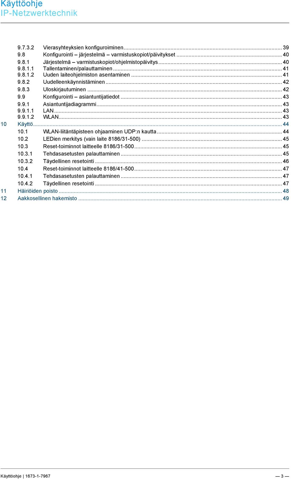 .. 43 9.9.1 Asiantuntijadiagrammi... 43 9.9.1.1 LAN... 43 9.9.1.2 WLAN... 43 10 Käyttö... 44 10.1 WLAN-liitäntäpisteen ohjaaminen UDP:n kautta... 44 10.2 LEDien merkitys (vain laite 8186/31-500).