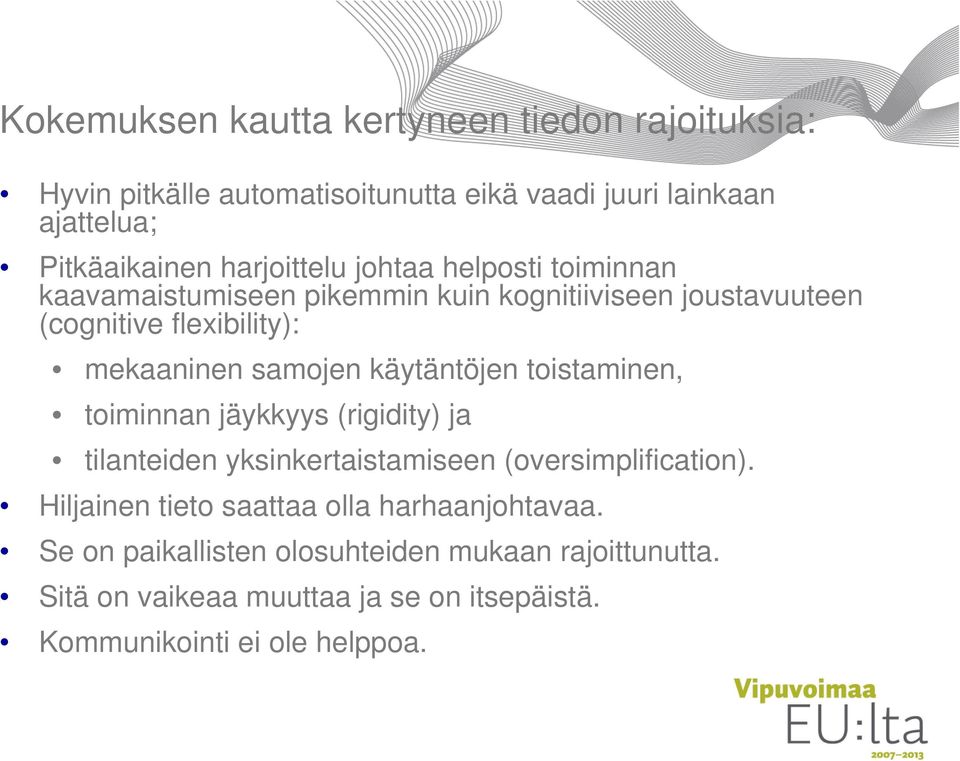 samojen käytäntöjen toistaminen, toiminnan jäykkyys (rigidity) ja tilanteiden yksinkertaistamiseen (oversimplification).