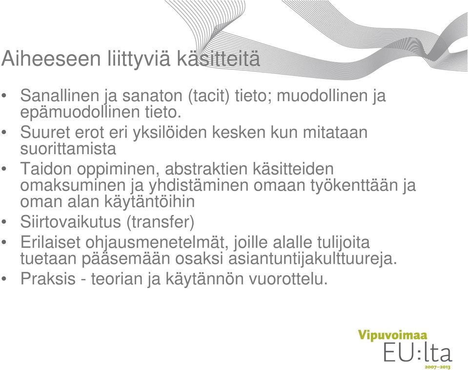 omaksuminen ja yhdistäminen omaan työkenttään ja oman alan käytäntöihin Siirtovaikutus (transfer) Erilaiset