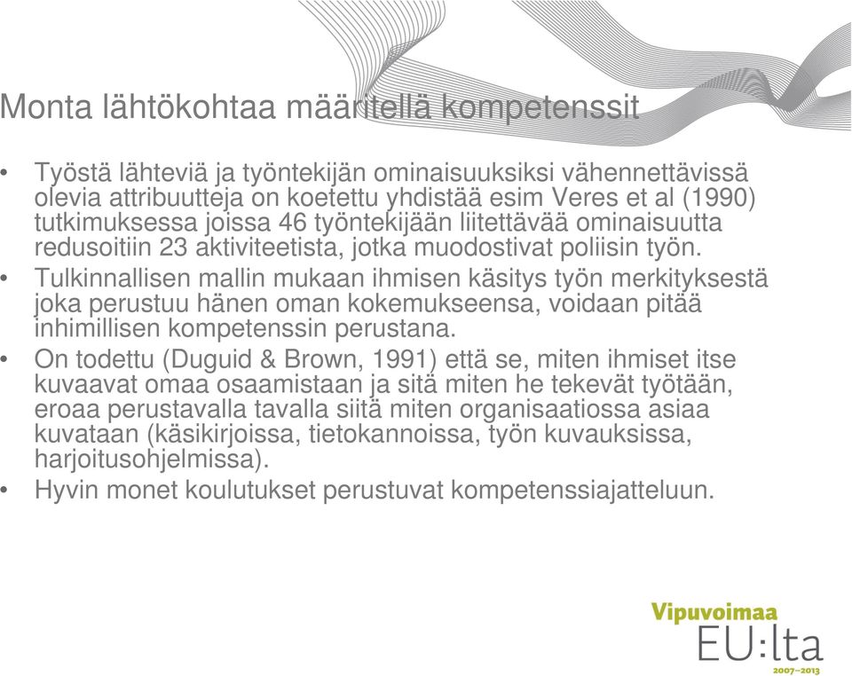 Tulkinnallisen mallin mukaan ihmisen käsitys työn merkityksestä joka perustuu hänen oman kokemukseensa, voidaan pitää inhimillisen kompetenssin perustana.