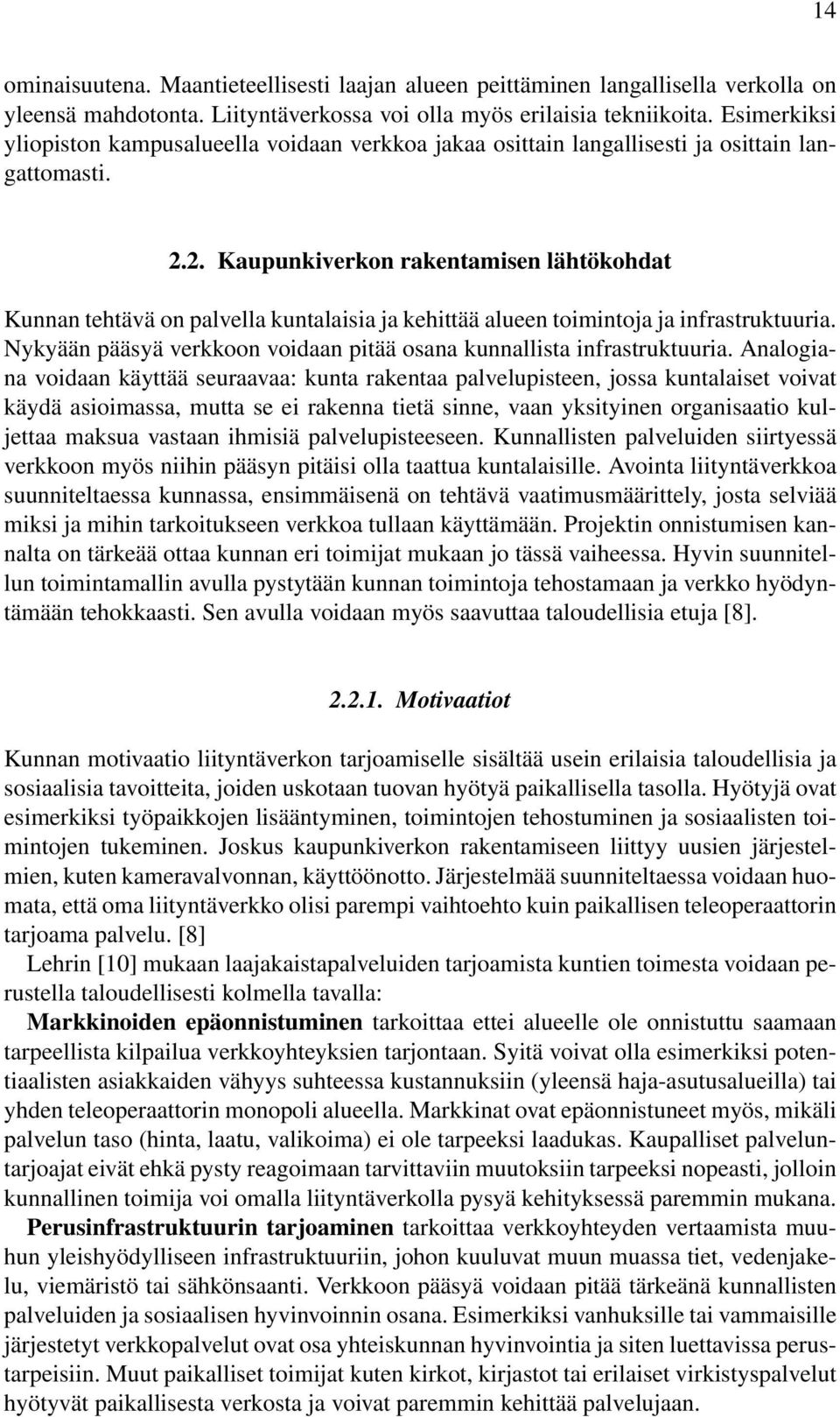 2. Kaupunkiverkon rakentamisen lähtökohdat Kunnan tehtävä on palvella kuntalaisia ja kehittää alueen toimintoja ja infrastruktuuria.