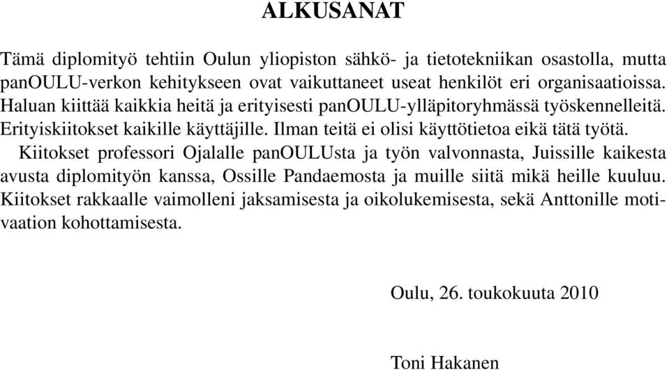 Ilman teitä ei olisi käyttötietoa eikä tätä työtä.