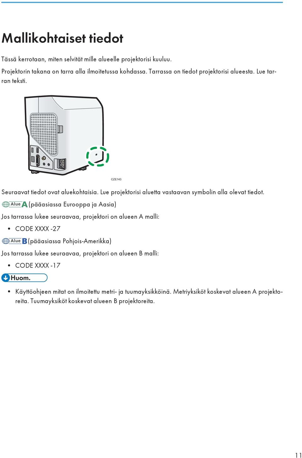 (pääasiassa Eurooppa ja Aasia) Jos tarrassa lukee seuraavaa, projektori on alueen A malli: CODE XXXX -27 (pääasiassa Pohjois-Amerikka) Jos tarrassa lukee seuraavaa,