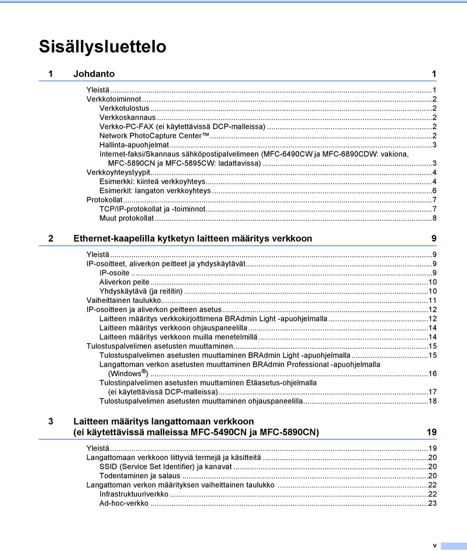 ..4 Esimerkki: kiinteä verkkoyhteys...4 Esimerkit: langaton verkkoyhteys...6 Protokollat...7 TCP/IP-protokollat ja -toiminnot...7 Muut protokollat.