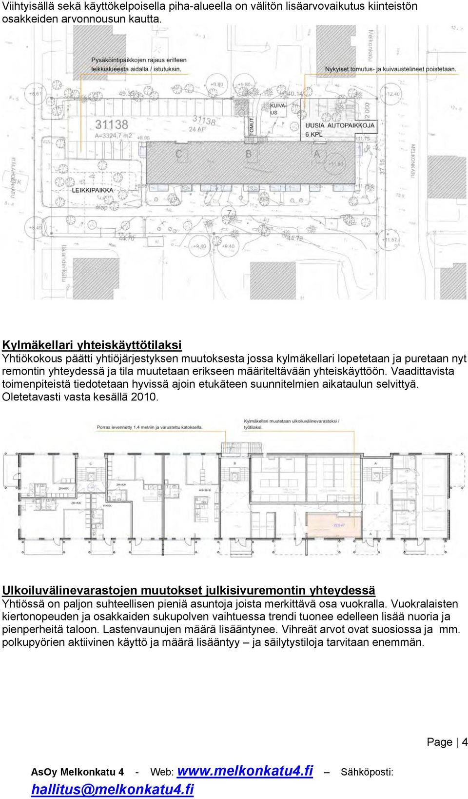 yhteiskäyttöön. Vaadittavista toimenpiteistä tiedotetaan hyvissä ajoin etukäteen suunnitelmien aikataulun selvittyä. Oletetavasti vasta kesällä 2010.