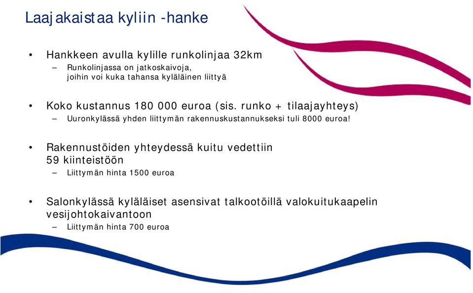 runko + tilaajayhteys) Uuronkylässä yhden liittymän rakennuskustannukseksi tuli 8000 euroa!