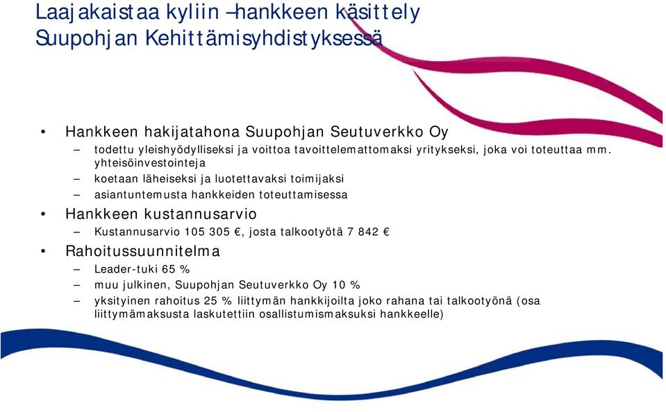 yhteisöinvestointeja koetaan läheiseksi ja luotettavaksi toimijaksi asiantuntemusta hankkeiden toteuttamisessa Hankkeen kustannusarvio Kustannusarvio 105