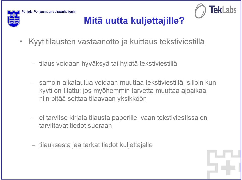 samoin aikataulua voidaan muuttaa tekstiviestillä, silloin kun kyyti on tilattu; jos myöhemmin tarvetta