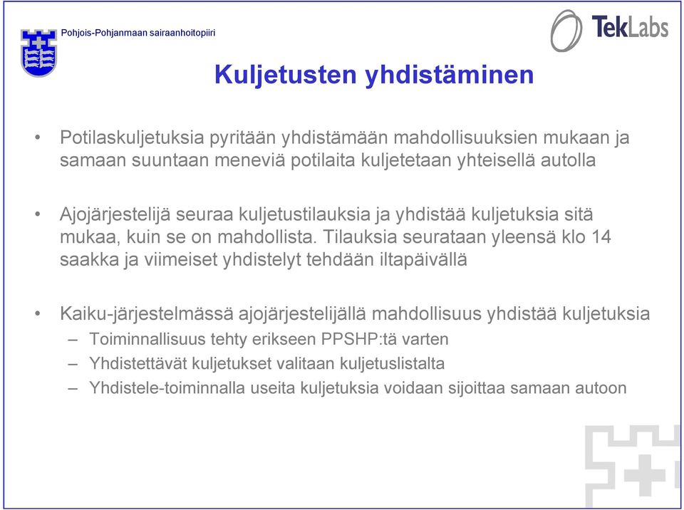 Tilauksia seurataan yleensä klo 14 saakka ja viimeiset yhdistelyt tehdään iltapäivällä Kaiku-järjestelmässä ajojärjestelijällä mahdollisuus