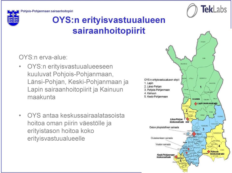 Keski-Pohjanmaan ja Lapin sairaanhoitopiirit ja Kainuun maakunta OYS antaa